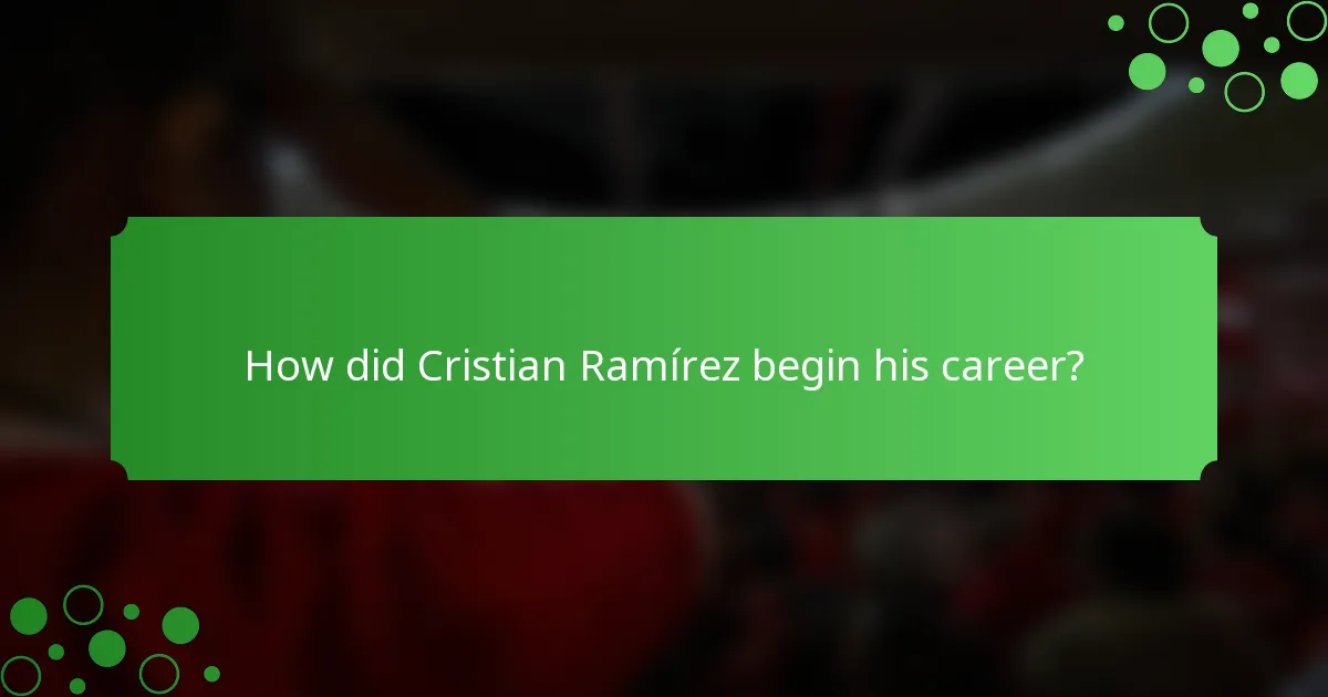 How did Cristian Ramírez begin his career?