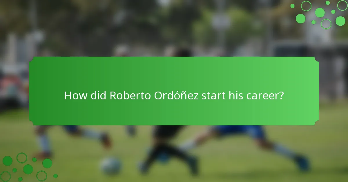 How did Roberto Ordóñez start his career?