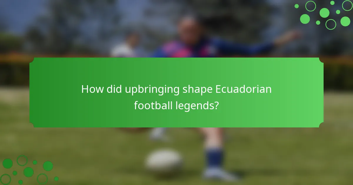 How did upbringing shape Ecuadorian football legends?