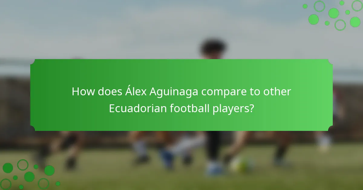 How does Álex Aguinaga compare to other Ecuadorian football players?