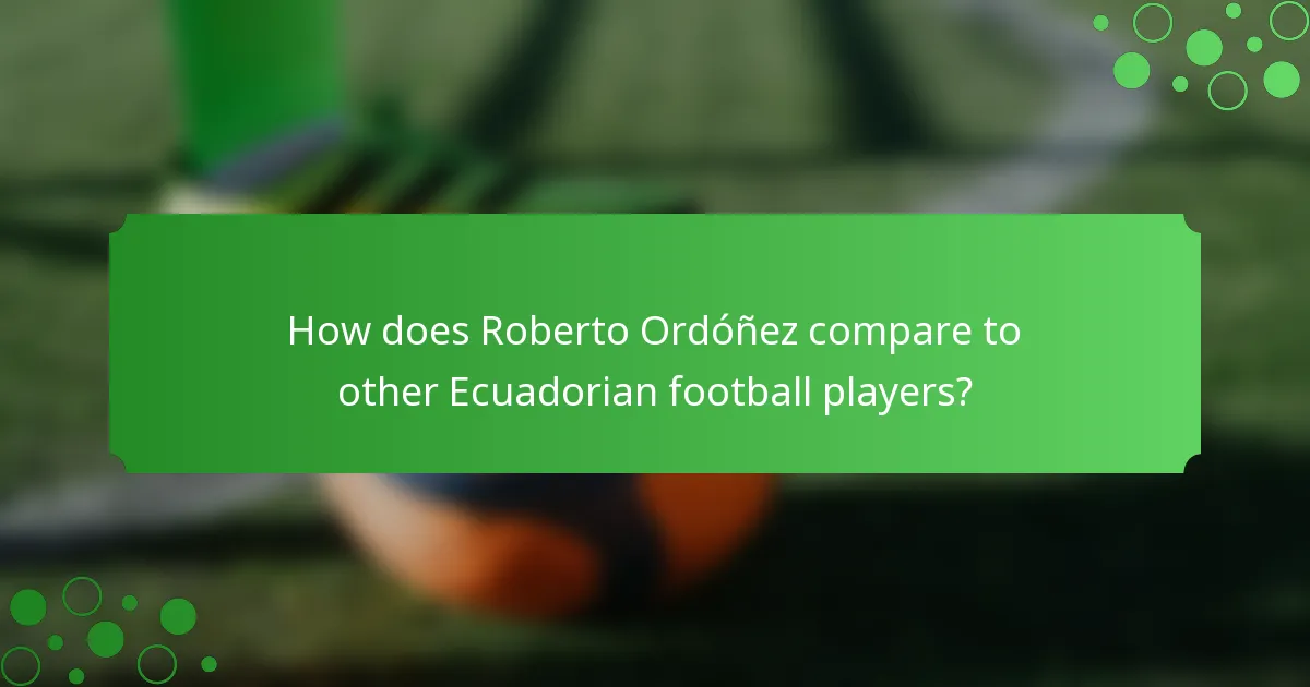 How does Roberto Ordóñez compare to other Ecuadorian football players?