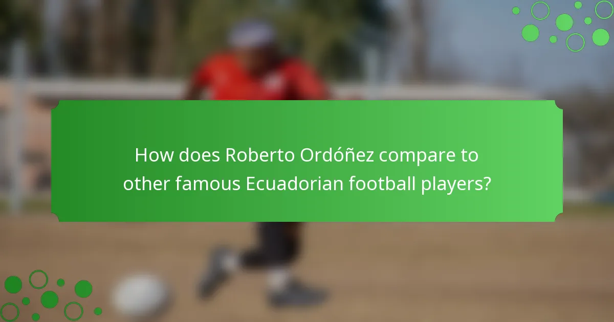How does Roberto Ordóñez compare to other famous Ecuadorian football players?