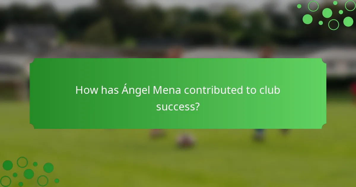 How has Ángel Mena contributed to club success?