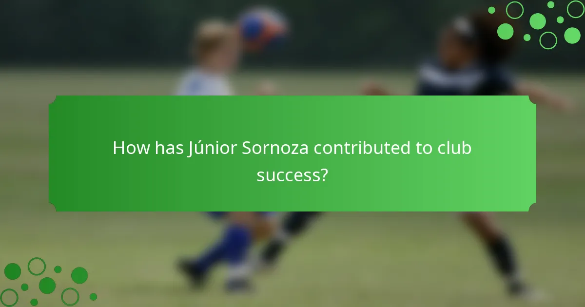How has Júnior Sornoza contributed to club success?