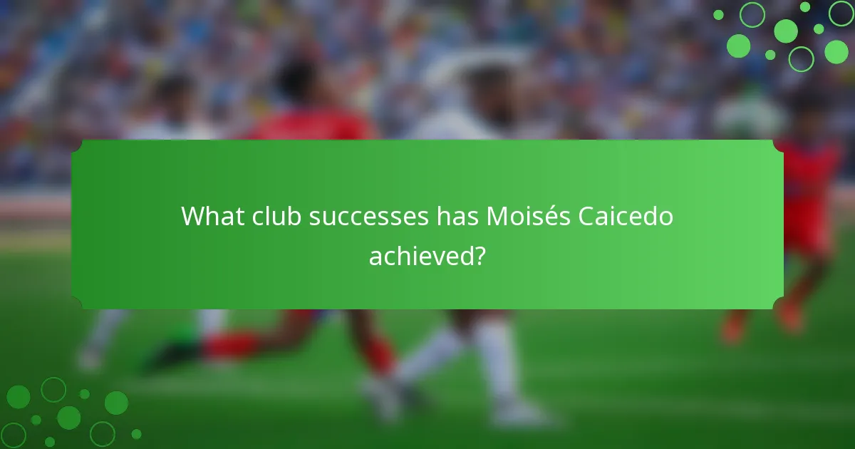 What club successes has Moisés Caicedo achieved?