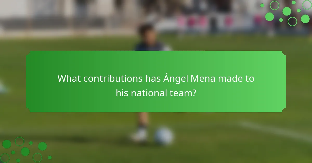 What contributions has Ángel Mena made to his national team?