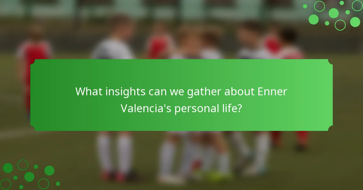 What insights can we gather about Enner Valencia's personal life?