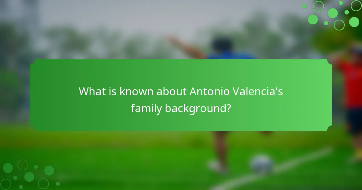 What is known about Antonio Valencia's family background?
