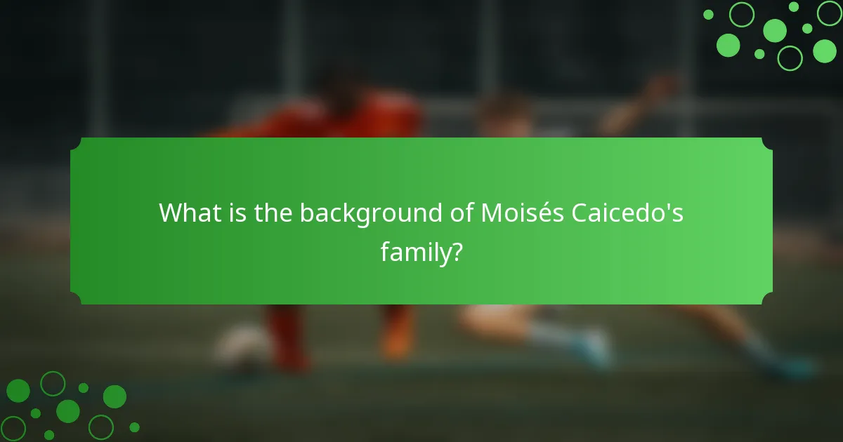 What is the background of Moisés Caicedo's family?