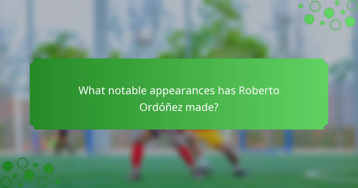 What notable appearances has Roberto Ordóñez made?